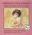 Cat's got your tongue? : a story for children afraid to speak /