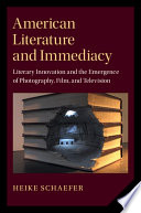 American literature and immediacy : literary innovation and the emergence of photography, film, and television /