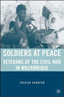 Soldiers at peace : veterans and society after the civil war in Mozambique /