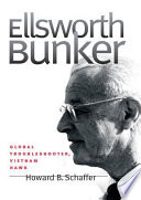 Ellsworth Bunker : global troubleshooter, Vietnam hawk /