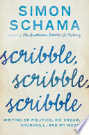 Scribble, scribble, scribble : writings on politics, ice cream, Churchill, and my mother /