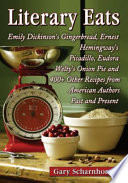 Literary eats : Emily Dickinson's gingerbread, Ernest Hemingway's picadillo, Eudora Welty's onion pie and 400+ other recipes from American authors past and present /