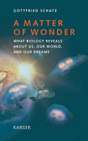A matter of wonder : what biology reveals about us, our world, and our dreams /