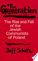 The generation : the rise and fall of the Jewish communists of Poland /