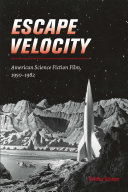 Escape velocity : American science fiction film, 1950-1982 /