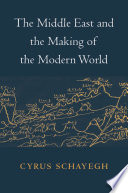 The Middle East and the making of the modern world /