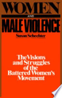 Women and male violence : the visions and struggles of the battered women's movement /