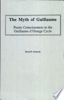 The myth of Guillaume : poetic consciousness in the Guillaume d'Orange cycle /