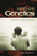 Understanding genetics : a primer for couples and families /