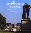 The splendor of France : châteaux, mansions, and country houses /