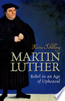 Martin Luther : rebel in an age of upheaval /