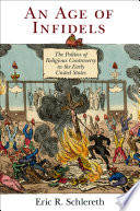 An age of infidels : the politics of religious controversy in the early United States /