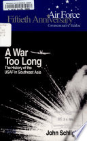 A war too long : the USAF in Southeast Asia, 1961-1975 /