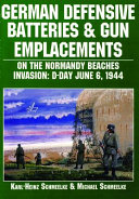 German defensive batteries and gun emplacements on the Normandy beaches : Invasion : D-Day, June 6, 1944 /