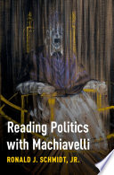 Reading politics with Machiavelli /