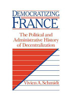 Democratizing France : the political and administrative history of decentralization /