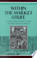 Within the market strife : American Catholic economic thought from Rerun [i.e. Rerum] Novarum to Vatican II /