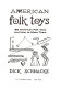 American folk toys; 85 American folk toys and how to make them.