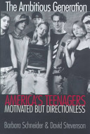 The ambitious generation : America's teenagers, motivated but directionless /