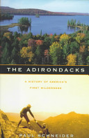 The Adirondacks : a history of America's first wilderness /