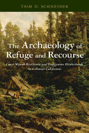 The archaeology of refuge and recourse : Coast Miwok resilience and indigenous hinterlands in colonial California /