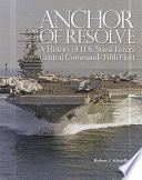 Anchor of resolve : a history of U.S. Naval Forces Central Command/Fifth Fleet /