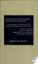 Arnold Schoenberg correspondence : a collection of translated and annotated letters exchanged with Guido Adler, Pablo Casals, Emanuel Feuermann, and Olin Downes /
