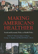 Making Americans healthier : social and economic policy as health policy /