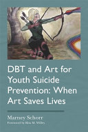 DBT and art for youth suicide prevention : when art saves lives /