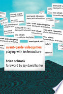 Avant-garde videogames : playing with technoculture /