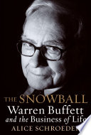 The snowball : Warren Buffett and the business of life /