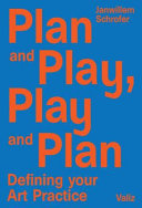 Plan and play, play and plan : defining your art practice /
