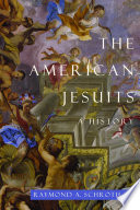 The American Jesuits : a history /