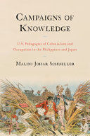 Campaigns of knowledge : U.S. pedagogies of colonialism and occupation in the Philippines and Japan /
