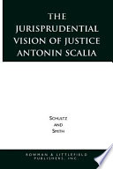 The jurisprudential vision of Justice Antonin Scalia /
