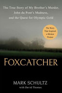 Foxcatcher : the true story of my brother's murder, John du Pont's madness, and the quest for Olympic gold /