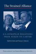 The strained alliance : U.S.-European relations from Nixon to Carter /