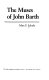 The muses of John Barth : tradition and metafiction from Lost in the funhouse to The Tidewater tales /