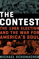The contest : the 1968 election and the war for America's soul /