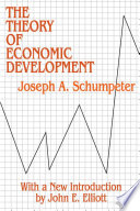 The theory of economic development : an inquiry into profits, capital, credit, interest, and the business cycle /