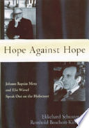 Hope against hope : Johann Baptist Metz and Elie Wiesel speak out on the Holocaust /