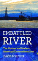 Embattled river : the Hudson and modern American environmentalism /