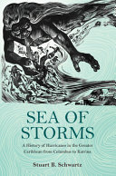 Sea of storms : a history of hurricanes in the greater Caribbean from Columbus to Katrina /