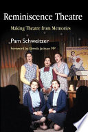 Reminiscence theatre : making theatre from memories /