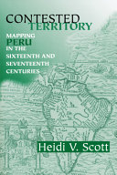 Contested territory : mapping Peru in the sixteenth and seventeenth centuries /