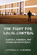 The fight for local control : schools, suburbs, and American democracy /