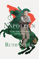 Napoleon : a life told in gardens and shadows /