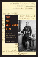 This will make a man of me : the life and letters of a teenage officer in the Civil War /