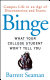 Binge : what your college student won't tell you : campus life in an age of disconnection and excess /