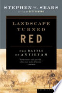 Landscape turned red : the Battle of Antietam /